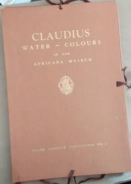 Claudius Water-Colours in the Africana Museum: City of Johannesburg (Frank Connock Publication No 1)