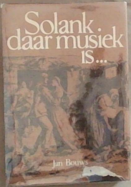 Solank Daar Musiek is: Musiek en Musiekmakers in Suid-Afrika (1652-1982)