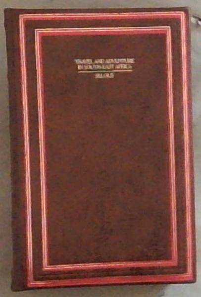 Travel And Adventure In South-East Africa: Being The Narrative Of The Last Eleven Years Spent By The Author On The Zambesi And Its Tributaries, with an account of the Colonisation of Mashunaland and the progress of the Gold Industry in that Country
