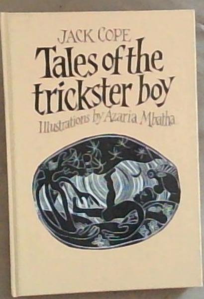 Tales of the trickster boy: Stories of the trickster boy Hlakanyana and his adventures in the great world retold from the original folk-tales