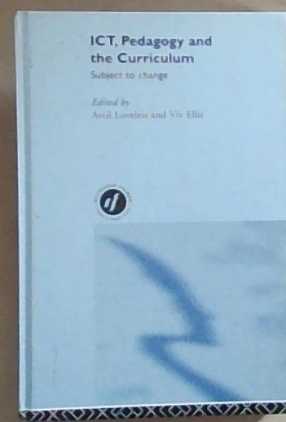 ICT, Pedagogy and the Curriculum: Subject to change