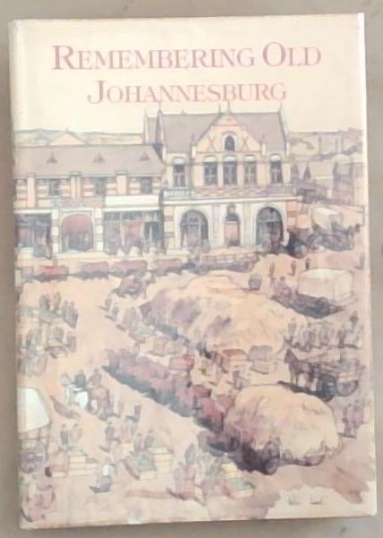Remembering Old Johannesburg (Signed by B.M. Bladen one of the Contributors)