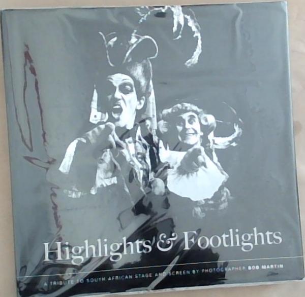 Image for Highlights And Footlights: A Tribute to South African Stage and Screen by Photographer Bob Martin Highlights And Footlights: A Tribute to South African Stage and Screen by Photographer Bob Martin