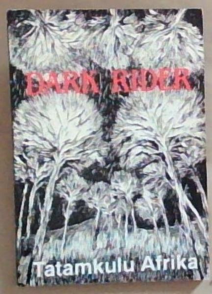 Dark Rider (Signed by the Author Tatamkulu Afrika)Mayibuye History and Literature Series No 44.