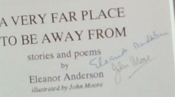 A Very Far Place To Be Away From: Stories and Poems (Signed by the Author Eleanor Anderson and the Illustrator John Moore)