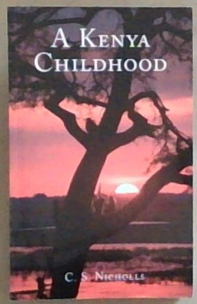 A Kenya Childhood (Signed by the Author C.S. Nicholls)