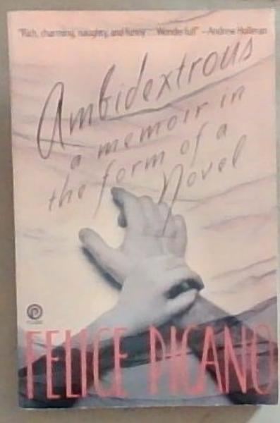 Ambidextrous: The Secret Lives of Children (A Memoir in the Form of a Novel) A Plume Book