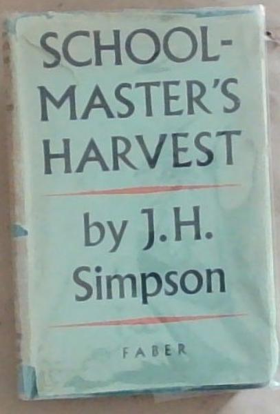 Image for Schoolmaster's Harvest: Some Findings of Fifty Years 1894-1944 Schoolmaster's Harvest: Some Findings of Fifty Years 1894-1944