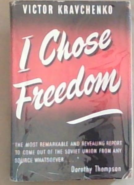 I Chose Freedom: The Personal and Political Life of A Soviet Official
