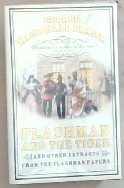Flashman And The Tiger: And Other Extracts from the Flashman Papers