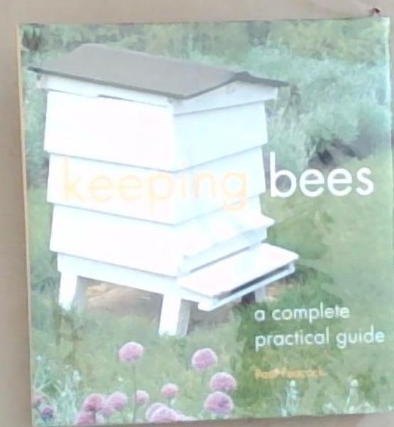 Keeping Bees: A complete practical guide