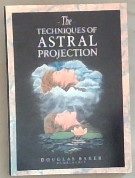 The Techniques of Astral Projection (Signed by the Author Douglas Baker)