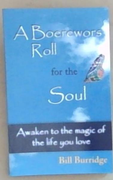 A Boerewors Roll for the Soul: Awaken to the Magic of the Life You Love