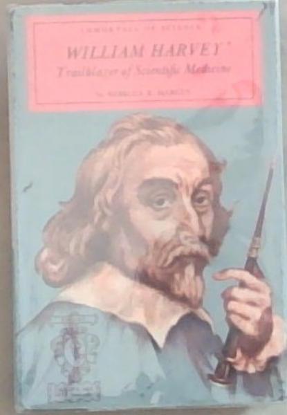 William Harvey: Trailblazer of Scientific Medicine (Immortals Of Science)