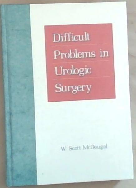 Difficult Problems in Urologic Surgery