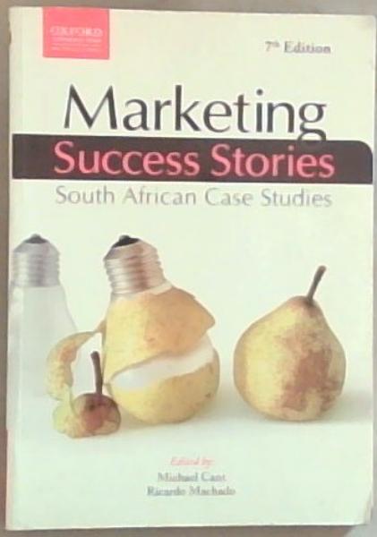Marketing Success Stories: South African Case Studies (7th edition)