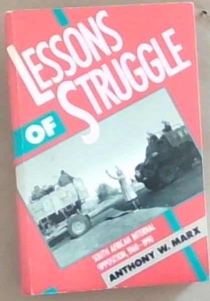 Lessons of Struggle: South African Internal Opposition, 1960-1990