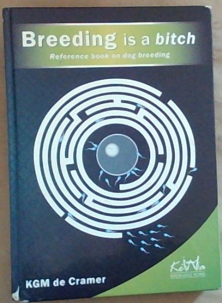 Breeding is a bitch: Reference book on dog breeding