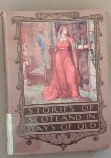 Stories of Scotland In Days Of Old