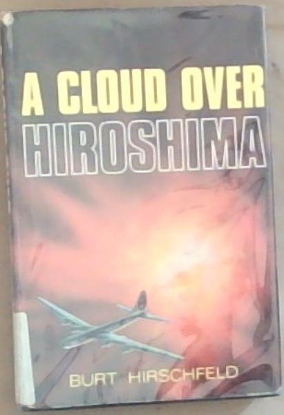 A cloud Over Hiroshima: The Story of the Atomic Bomb