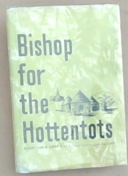 Bishop For The Hottentots: African Memories 1882-1909