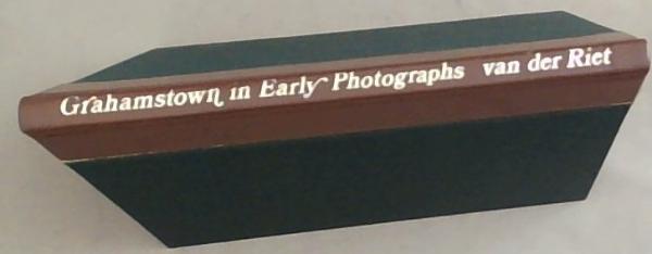Grahamstown in Early Photographs (South African Yesterdays Number 4) Limited edition and Signed by the Author Frank van der Riet