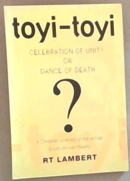 Toyi - Toyi: Celebration of Unity or Dance of Death (A Christian Analysis of the Actual South African Reality)