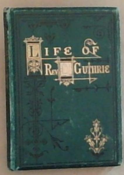 LIFE of the Rev. Thomas Guthrie, D.D. (Compiled Mostly from His Own Lips)