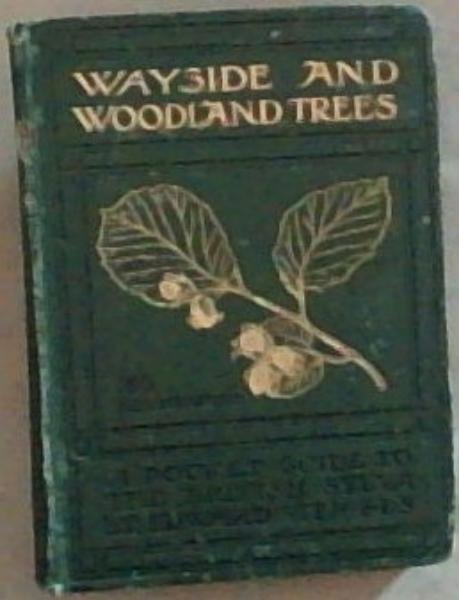 Wayside and Woodland Trees: A Pocket Guide to the British Sylva