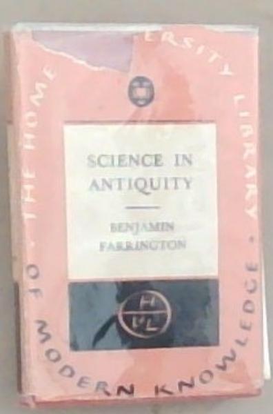 Science In Antiquity: The Home University Library of Modern Knowledge 179