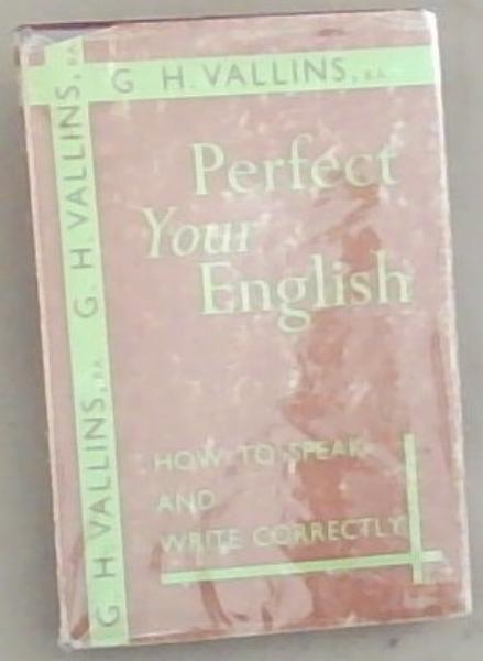 Perfect Your English: How to Speak and Write Correctly