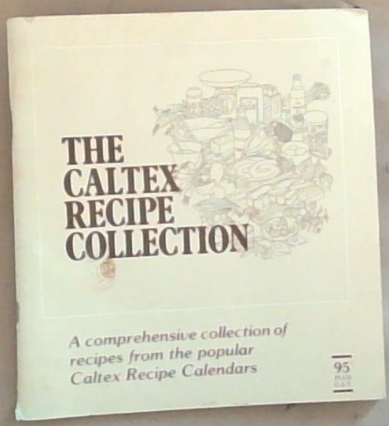 The Caltex Recipe Collection: A Comprehensive collection of recipes from the popular Caltex Recipe Calendars