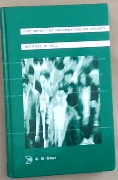 The Impact of Information on Society : An Examination of Its Nature, Value and Usage
