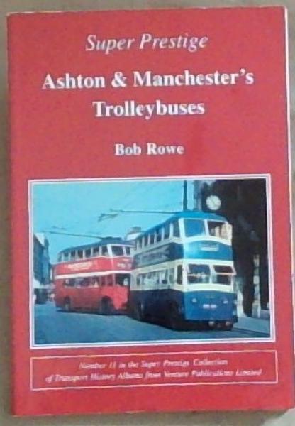 Super Prestige: Ashton and Manchester Trolleybuses (Super Prestige Series Number 11)
