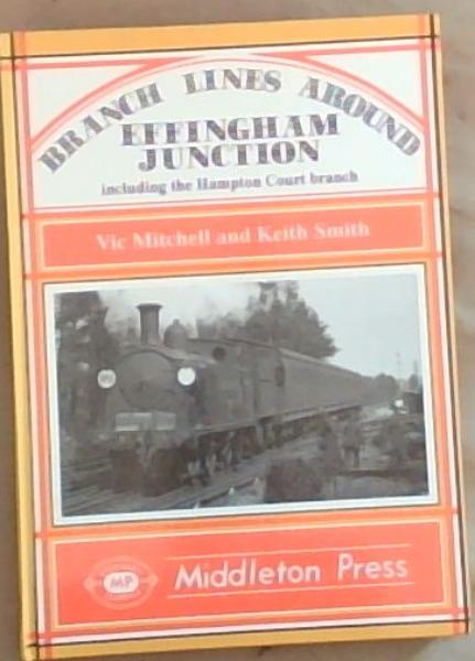 Branch Lines Around Effingham Junction: Including Hampton Court Branch (Branch Lines) Southern Classics