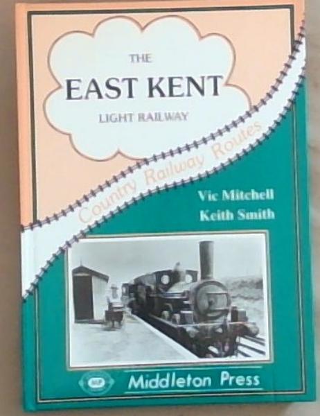 East Kent Light Railway (Country Railway Routes) Southern Classics