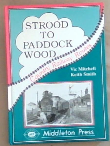 Strood to Paddock Wood (Country Railway Routes) Southern Classics
