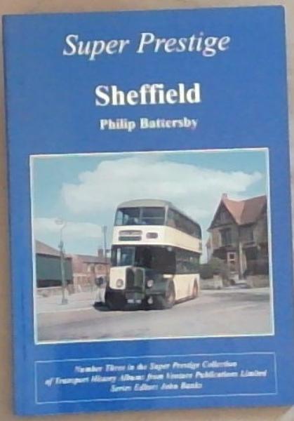Sheffield: Super Prestige Series Number Three in the Super Prestige Collection of Transport history Albums form Venter Publications Limited