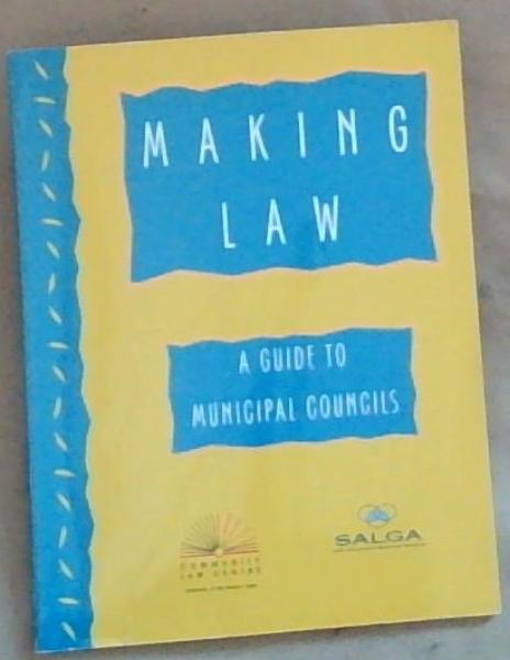 Image for Making Law: A Guide To Municipal Councils Making Law: A Guide To Municipal Councils
