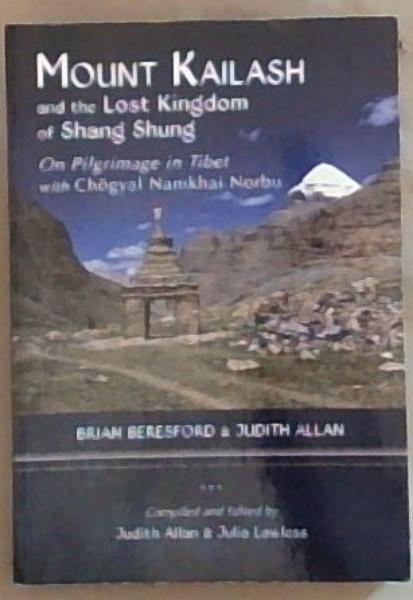 Image for Mount Kailash And the Lost Kingdom of Shang Shung: On Pilgrimage in Tibet With Chogyal Namkhai Norbu Mount Kailash And the Lost Kingdom of Shang Shung: On Pilgrimage in Tibet With Chogyal Namkhai Norbu