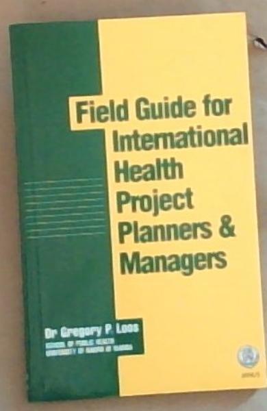 Image for Field Guide For International Health Project Planners and Managers Field Guide For International Health Project Planners and Managers