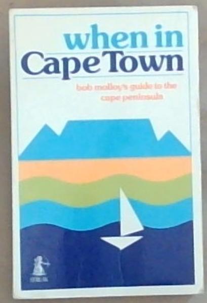 Image for When In Cape Town: Bob Molloy's guide to the Cape Peninsula When In Cape Town: Bob Molloy's guide to the Cape Peninsula