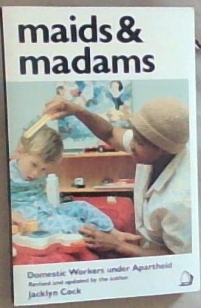Maids And Madams: Domestic Workers Under Apartheid (Revised and updated by the Author)