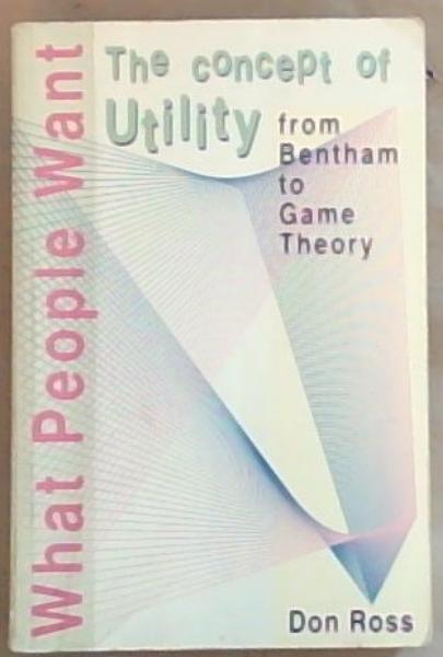 What People Want: The Concept of Utility from Bentham to Game Theory