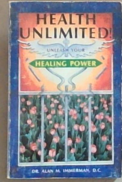 Image for Health Unlimited! Unleash Your Healing Power Health Unlimited! Unleash Your Healing Power
