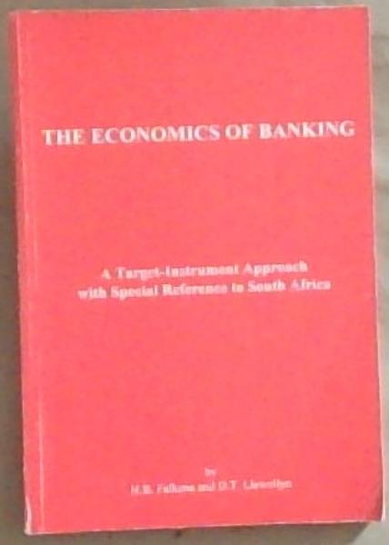 Image for The Economics Of Banking: A target-instrument approach with special reference to South Africa The Economics Of Banking: A target-instrument approach with special reference to South Africa