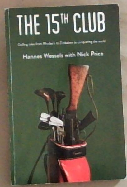 Image for The 15th Club: Golfing tales from Rhodesia to Zimbabwe to Conquering the World (Signed and Inscribed by the Author) The 15th Club: Golfing tales from Rhodesia to Zimbabwe to Conquering the World (Signed and Inscribed by the Author)