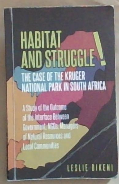 Habitat And Struggle! The Case of the Kruger National Park in South Africa: A study of the Outcome of the Interface between Government NGO,s Managers of Natural Resources and Local Communities