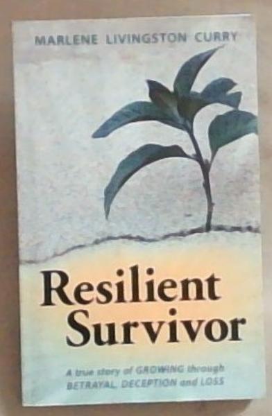 Image for Resilient Survivor: A True Story Of Growing Through Betrayal Deception and Loss (Signed by the Author) Resilient Survivor: A True Story Of Growing Through Betrayal Deception and Loss (Signed by the Author)