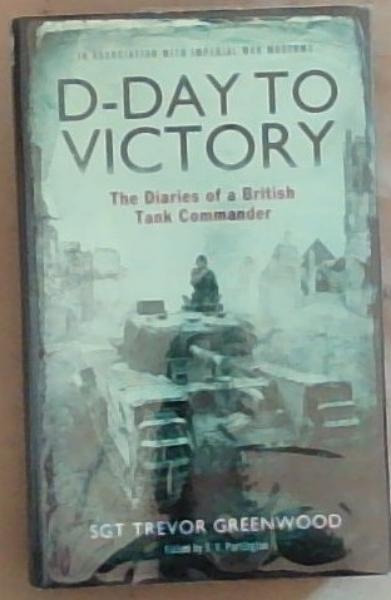 D-Day to Victory: The Diaries of a British Tank Commander